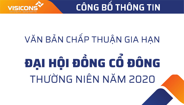 Công ty CP Xây dựng và Đầu tư Visicons - Công bố thông tin về Văn bản chấp thuận gia hạn họp ĐHĐCĐTN năm 2020