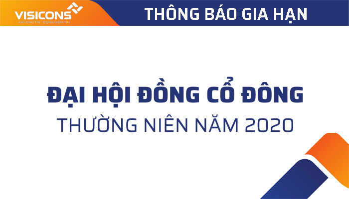 Công ty Cổ phần Xây dựng và Đầu tư Visicons gia hạn thời gian dự kiến ĐHĐCĐ thường niên năm 2020