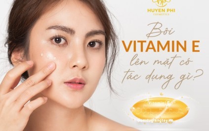 Bôi Vitamin E lên mặt có tác dụng gì? Cách sử dụng
